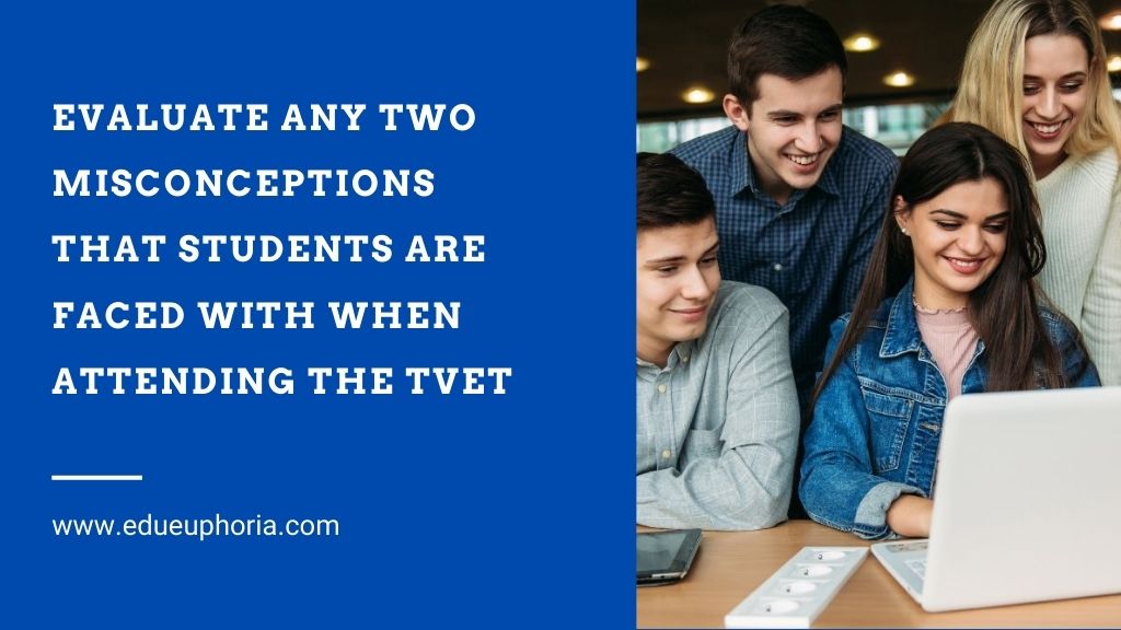 Evaluate Any Two Misconceptions That Students Are Faced With When Attending the TVET